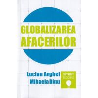 Globalizarea afacerilor - Lucian Anghel, Mihaela Dinu