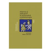Interviu si indicatori in psihanaliza si psihoterapie - Antonio Perez-Sanchez