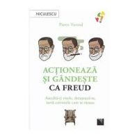 Actioneaza si gandeste ca Freud - Pierre Varrod