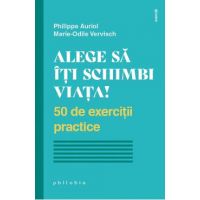 Alege sa iti schimbi viata! - Philippe Auriol, Marie-Odile Vervisch