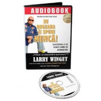 Audiobook. Nu degeaba ii spune munca! - Larry Winget