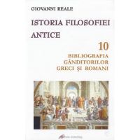 Istoria filosofiei antice. Vol.10: Bibliografia ganditorilor greci si romani - Giovanni Reale