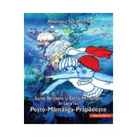 Luna-Betiluna si Dora-Minodora in tara lui Peste-Mamaliga-Prapadeste - Anamaria Smigelschi