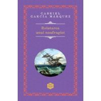 Relatarea unui naufragiat - Gabriel Garcia Marquez
