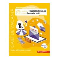 @vacantadevara. eu. Scrisorile verii. Caiet de vacanta pentru limba si literatura romana. Clasa a 6-a - Mihaela Daniela Cirstea