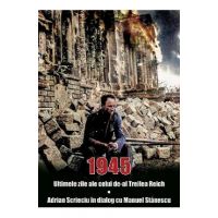 1945. Ultimele zile ale celui de-al Treilea Reich - Adrian Scrieciu, Manuel Stanescu