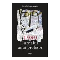 1989. Jurnalul unui profesor - Ion Marculescu
