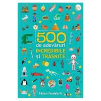 500 de adevaruri incredibile si trasnite