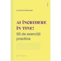 Ai incredere in tine! 50 de exercitii practice - Laurence Benatar