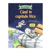 Ce sa faci... cand te cuprinde frica - Dr. Claire A. B. Freeland