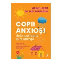 Copii anxiosi - Michael Grose, Dr. Jodi Richardson