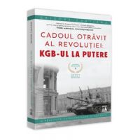 Crimele Revolutiei. Cadoul Otravit al revolutiei: KGB-ul la putere - Grigore Cartianu