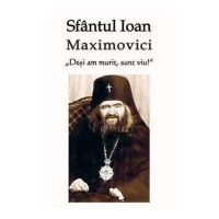 Desi am murit, sunt viu - Sf. Ioan Maximovici