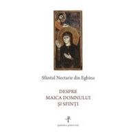 Despre Maica Domnului si sfinti - Sfantul Nectarie de Eghina