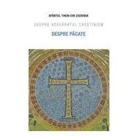 Despre pacate. Despre adevaratul crestinism - Sfantul Tihon de Zadonsk