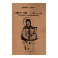 Din pustie pana in Rai. Introducere in teologia ascetica - Stephen C. Headley