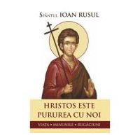 Hristos este pururea cu noi. Viata, minunile, rugaciuni - Sfantul Ioan Rusul