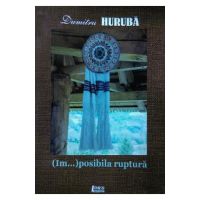 (Im...)posibila ruptura - Dumitru Huruba