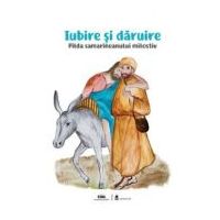 Iubire si daruire. Pilda samarineanului milostiv - Nicoleta Truta, Cristian Balas
