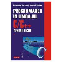 Programarea in limbajul C/C++ pentru liceu Vol.1 - Emanuela Cerchez, Marinel Serban
