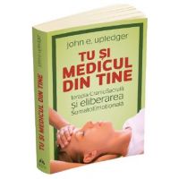 Tu si medicul din tine - John E. Upledger