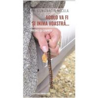 Acolo va fi si inima voastra... - Constantin Necula