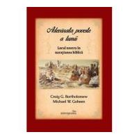 Adevarata poveste a lumii. Locul nostru in naratiunea biblica - Michael W. Goheen, Craig G. Bartholomew