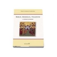 Biblie, Biserica, Traditie. O viziune ortodoxa. Editia a 2-a - Georges Florovsky