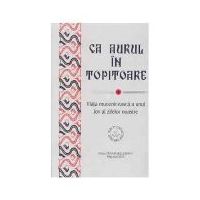 Ca aurul in topitoare. Viata muceniceasca a unui Iov al zilelor noastre - Anastasie Malamas