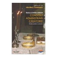 Conditiile administrarii casatoriei. Biserica si institutia casatoriei. Studiu juridico-canonic - Iulian Mihai L. Constantinescu