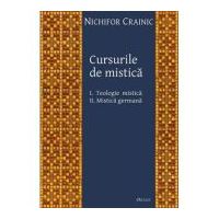 Cursurile de mistica. 1 Teologie mistica, 2 Mistica germana - Nichifor Crainic