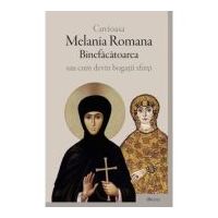 Cuvioasa Melania Romana Binefacatoarea sau cum devin bogatii sfinti
