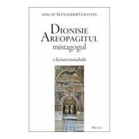 Dionisie Areopagitul mistagogul. O lectura monahala - Alexander Golitzin