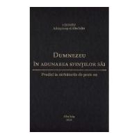 Dumnezeu in adunarea sfintilor sai. Predici la sarbatorile de peste an - Irineu, arhiepiscop al Alba Iuliei