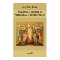 Dumnezeu si sufletul in poezia romana contemporana - Ilarion V. Felea