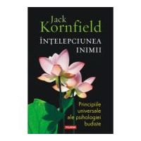 Intelepciunea inimii. Principiile universale ale psihologiei budiste - Jack Kornfield