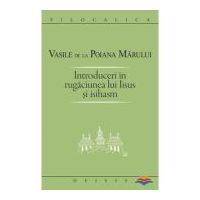 Introduceri in rugaciunea lui Iisus si Isihasm - Sf. Vasile de la Poiana Marului