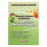Memorator trigonometrie si geometrie pentru liceu - Gheorghe-Adalbert Schneider