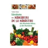 Sanatate cu mancaruri de la manastiri din Muntele Athos si din Romania - Tudor Osiac