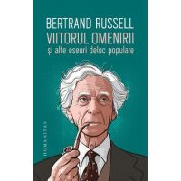 Viitorul omenirii si alte eseuri deloc populare - Bertrand Russell