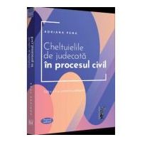 Cheltuielile de judecata in procesul civil. Editia a 2-a, revazuta si adaugita - Adriana Pena