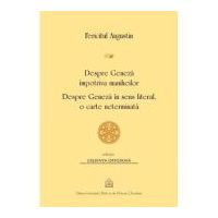Despre Geneza impotriva maniheilor. Despre Geneza in sens literal, o carte neterminata - Fericitul Augustin