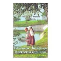 Educarea. Invatarea. Recreerea copilului din punct de vedere pedagogic crestin - Vasilios Gh. Skidas
