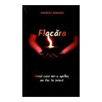 Flacara. Omul care mi-a aprins un foc in inima - Andreas Konanos