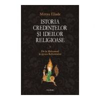 Istoria credintelor si ideilor religioase, volumul 3 - Mircea Eliade