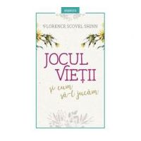 Jocul vietii si cum sa-l jucam - Florence Scovel Shinn