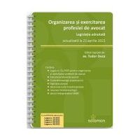 Organizarea si exercitarea profesiei de avocat. Legislatie adnotata, actualizata la 23 aprilie 2023 - Tudor Duca