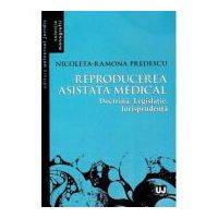 Reproducerea asistata medical: doctrina, legislatie, jurisprudenta - Nicoleta Ramona Predescu