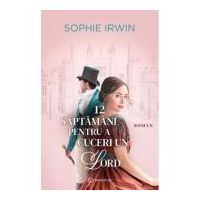 12 saptamani pentru a cuceri un Lord - Sophie Irwin
