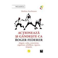 Actioneaza si gandeste ca Roger Federer - Mathieu Aeschmann